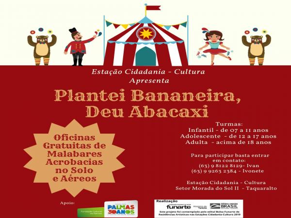 Estação Cidadania - Cultura recebe projeto ‘Plantei Bananeira, Deu Abacaxi’; há vagas para oficinas de circo